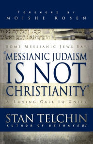 Title: Messianic Judaism is Not Christianity: A Loving Call to Unity, Author: Stan Telchin