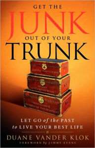 Get the Junk out of Your Trunk: Let Go of the Past to Live Your Best Life