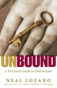 Title: Unbound: A Practical Guide to Deliverance, Author: Neal Lozano