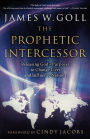 The Prophetic Intercessor: Releasing God's Purposes to Change Lives and Influence Nations