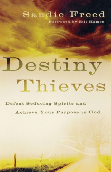 Destiny Thieves: Defeat Seducing Spirits and Achieve Your Purpose in God