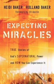 Title: Expecting Miracles: True Stories of God's Supernatural Power and How You Can Experience It, Author: Heidi Baker