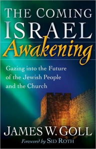 The Coming Israel Awakening: Gazing into the Future of the Jewish People and the Church