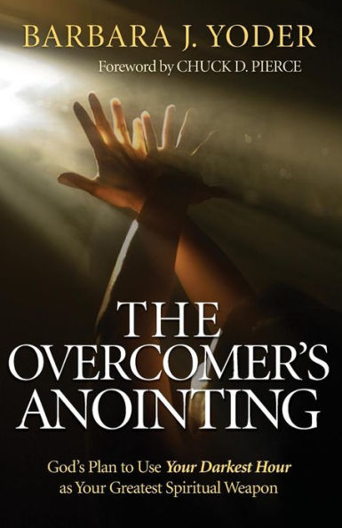 The Overcomer's Anointing: God's Plan to Use Your Darkest Hour as Your Greatest Spiritual Weapon