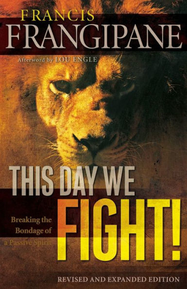 This Day We Fight!: Breaking the Bondage of a Passive Spirit