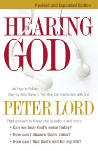 Title: Hearing God: An Easy-to-Follow, Step-by-Step Guide to Two-Way Communication with God, Author: Peter Lord