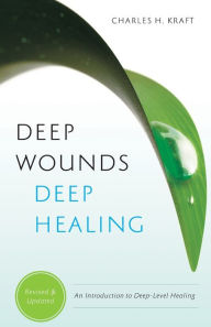 Title: Deep Wounds, Deep Healing, Author: Charles H. Kraft