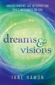 Title: Dreams and Visions: Understanding and Interpreting God's Messages to You, Author: Jane Hamon