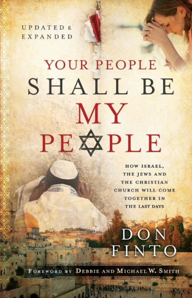 Your People Shall Be My People: How Israel, the Jews and the Christian Church Will Come Together in the Last Days