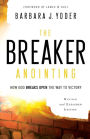 The Breaker Anointing: How God Breaks Open the Way to Victory