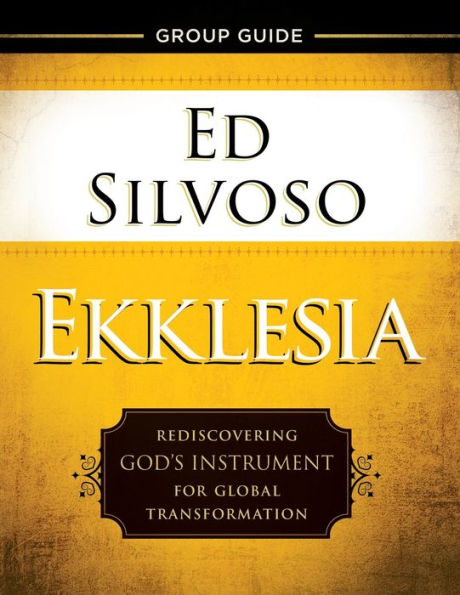 Ekklesia Group Guide: Rediscovering God's Instrument for Global Transformation