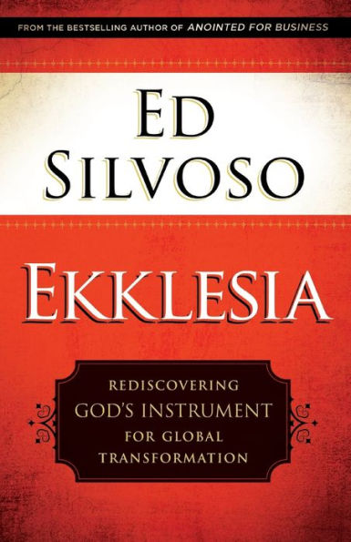 Ekklesia: Rediscovering God's Instrument for Global Transformation