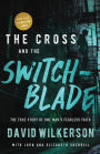 The Cross and the Switchblade: The True Story of One Man's Fearless Faith