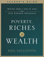 Poverty, Riches and Wealth Leader's Guide: Moving from a Life of Lack into True Kingdom Abundance