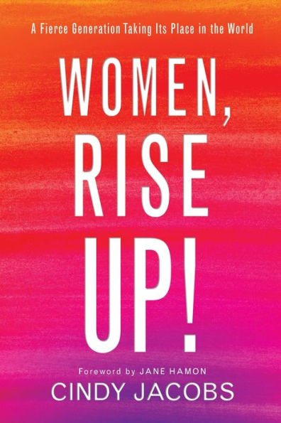 Women, Rise Up!: A Fierce Generation Taking Its Place in the World