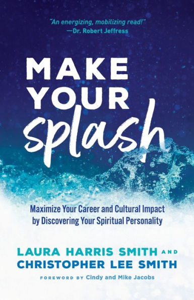 Make Your Splash: Maximize Your Career and Cultural Impact by Discovering Your Spiritual Personality