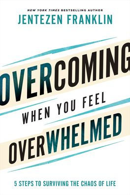 Overcoming When You Feel Overwhelmed: 5 Steps to Surviving the Chaos of Life