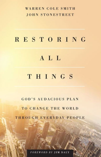 Restoring All Things: God's Audacious Plan to Change the World through Everyday People