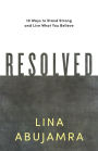 Resolved: 10 Ways to Stand Strong and Live What You Believe