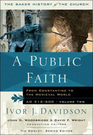 Public Faith: From Constantine to the Medieval World, Ad 312-600