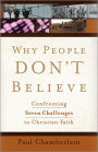 Why People Don't Believe: Confronting Seven Challenges to Christian Faith