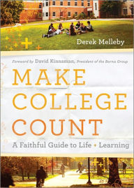 Title: Make College Count: A Faithful Guide to Life and Learning, Author: Derek Melleby