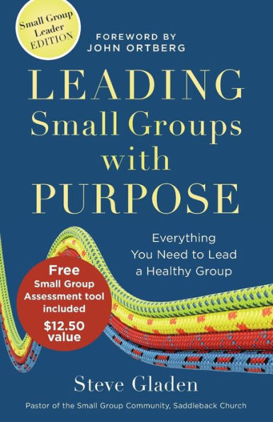 Leading Small Groups with Purpose: Everything You Need to Lead a Healthy Group