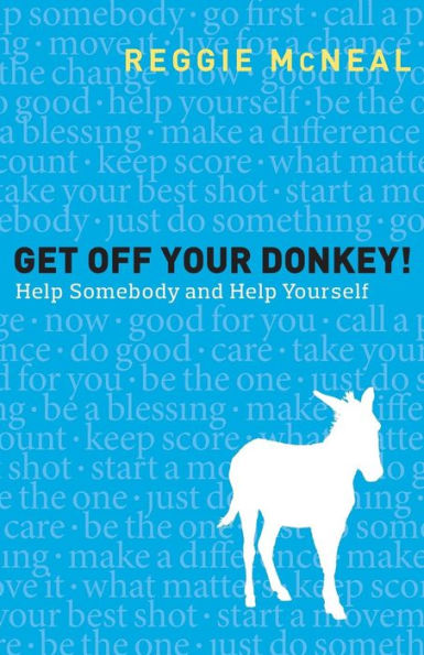 Get Off Your Donkey!: Help Somebody and Help Yourself