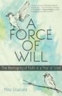Force of Will, A: The Reshaping of Faith in a Year of Grief