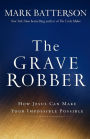 Grave Robber: How Jesus Can Make Your Impossible Possible