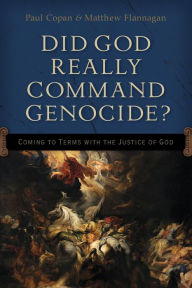 Title: Did God Really Command Genocide?: Coming to Terms with the Justice of God, Author: Paul Copan