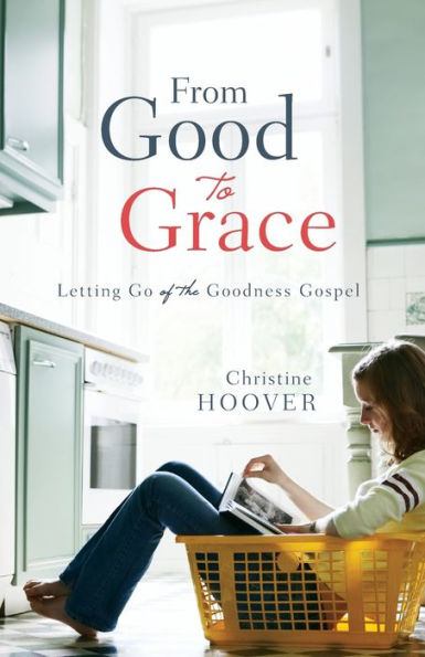 From Good to Grace: Letting Go of the Goodness Gospel