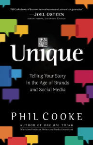 Title: Unique: Telling Your Story in the Age of Brands and Social Media, Author: Phil Cooke