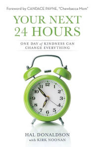 Title: Your Next 24 Hours: One Day of Kindness Can Change Everything, Author: Hal Donaldson