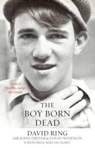 Title: The Boy Born Dead: A Story of Friendship, Courage, and Triumph, Author: David Ring