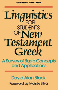 Title: Linguistics for Students of New Testament Greek: A Survey of Basic Concepts and Applications, Author: David Alan Black