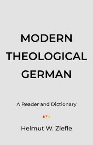 Title: Modern Theological German: A Reader and Dictionary, Author: Helmut W. Ziefle