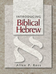 Title: Introducing Biblical Hebrew / Edition 1, Author: Allen P. Ross