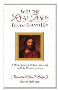 Will the Real Jesus Please Stand Up?: A Debate between William Lane Craig and John Dominic Crossan