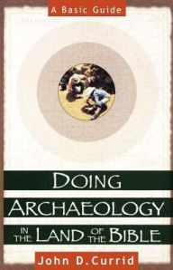 Doing Archaeology in the Land of the Bible: A Basic Guide