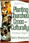Title: Planting Churches Cross-Culturally: North America and Beyond / Edition 2, Author: David J. Hesselgrave