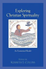 Title: Exploring Christian Spirituality: An Ecumenical Reader, Author: Kenneth J. Collins