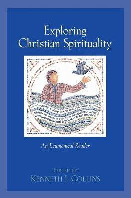 Exploring Christian Spirituality: An Ecumenical Reader