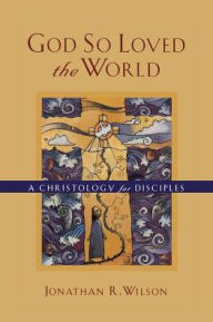 God So Loved the World: A Christology for Disciples / Edition 1