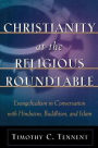 Christianity at the Religious Roundtable: Evangelicalism in Conversation with Hinduism, Buddhism, and Islam