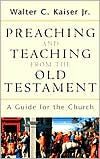 Preaching and Teaching from the Old Testament: A Guide for the Church