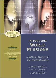 Title: Introducing World Missions: A Biblical, Historical, and Practical Survey / Edition 1, Author: A. Scott Moreau