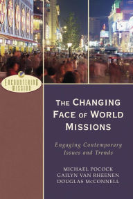Title: The Changing Face of World Missions: Engaging Contemporary Issues and Trends / Edition 1, Author: Michael Pocock