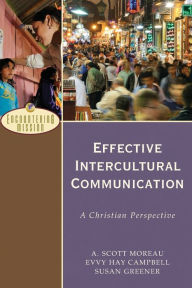 Title: Effective Intercultural Communication: A Christian Perspective, Author: A. Scott Moreau