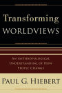 Transforming Worldviews: An Anthropological Understanding of How People Change